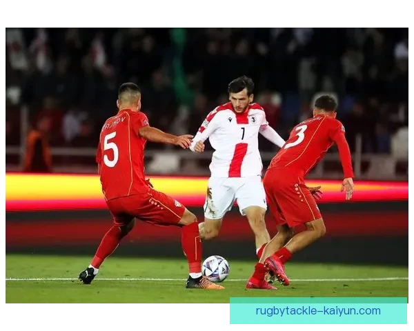 格鲁吉亚国家队十字军团近期表现稳健竞争力增强